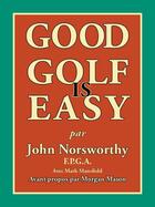 Couverture du livre « Good Golf is Easy ! » de John Norsworthy aux éditions Epagine