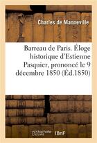 Couverture du livre « Barreau de paris. eloge historique d'estienne pasquier, prononce le 9 decembre 1850, a la seance - d » de De Manneville-C aux éditions Hachette Bnf