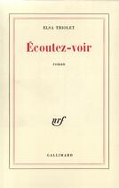 Couverture du livre « Ecoutez-voir » de Elsa Triolet aux éditions Gallimard