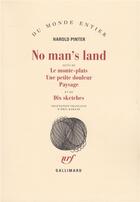Couverture du livre « No man's land / le monte-plats /une petite douleur /paysage /dix sketches » de Harold Pinter aux éditions Gallimard