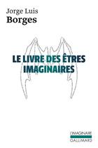 Couverture du livre « Le livre des êtres imaginaires » de Jorge Luis Borges aux éditions Gallimard