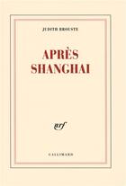 Couverture du livre « Après shangaï » de Judith Brouste aux éditions Gallimard