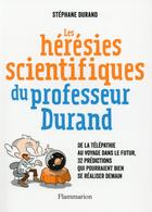 Couverture du livre « Les hérésies scientifiques du professeur Durand ; » de Stephane Durand aux éditions Flammarion