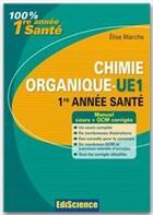 Couverture du livre « Chimie organique ; UE1 ; 1ère année santé ; cours, exercices, annales et QCM corrigés (3e édition) » de Elise Marche aux éditions Ediscience