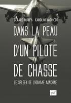 Couverture du livre « Dans la peau d'un pilote de chasse ; le spleen de l'homme-machine » de Gerard Dubey et Caroline Moricot aux éditions Puf