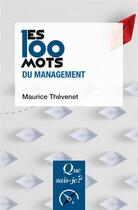 Couverture du livre « Les 100 mots du management (2e édition) » de Maurice Thevenet aux éditions Que Sais-je ?