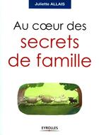 Couverture du livre « Au coeur des secrets de famille » de Juliette Allais aux éditions Eyrolles