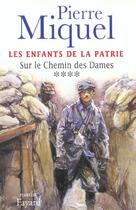 Couverture du livre « Les Enfants de la Patrie, tome 4 : Sur le Chemin des Dames » de Pierre Miquel aux éditions Fayard