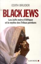 Couverture du livre « Black jews ; les juifs noirs d'Afrique et le mythe des tribus perdues » de Edith Bruder aux éditions Albin Michel