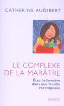 Couverture du livre « Le Complexe de la marâtre : Être belle-mère dans une famille recomposée » de Catherine Audibert aux éditions Payot