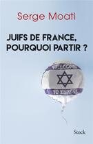 Couverture du livre « Juifs de France, pourquoi partir ? » de Serge Moati aux éditions Stock
