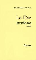 Couverture du livre « La fête profane » de Bernard Clesca aux éditions Grasset