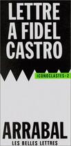 Couverture du livre « Lettre à Fidel Castro » de Fernando Arrabal aux éditions Belles Lettres