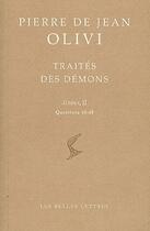 Couverture du livre « Traités des démons ; summa Tome 2 ; questions 40-48 » de Pierre Jean Olivi aux éditions Belles Lettres
