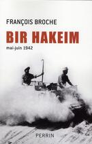 Couverture du livre « Bir Hakeim mai-juin 1942 » de Francois Broche aux éditions Perrin