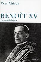 Couverture du livre « Benoît XV ; le pape de la paix » de Yves Chiron aux éditions Perrin