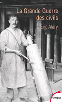 Couverture du livre « La grande guerre des civils ; 1914-1919 » de Eric Alary aux éditions Tempus Perrin