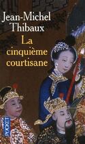 Couverture du livre « La cinquième courtisane » de Jean-Michel Thibaux aux éditions Pocket