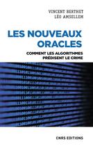 Couverture du livre « Les nouveaux oracles : comment les algorithmes prédisent le crime » de Vincent Berthet et Leo Amsellem aux éditions Cnrs