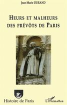 Couverture du livre « Heurs et malheurs des prévôts de Paris » de Jean-Marie Durand aux éditions L'harmattan