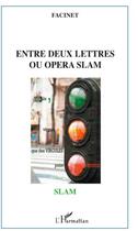 Couverture du livre « Entre deux lettres ou opéra slam » de Facinet aux éditions L'harmattan