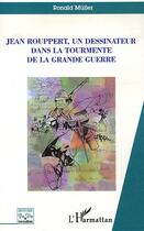 Couverture du livre « Jean rouppert, un dessinateur dans la tourmente de la grande guerre » de Ronald Muller aux éditions Editions L'harmattan