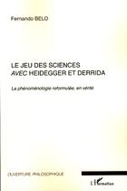 Couverture du livre « Le jeu des sciences avec Heidegger et derrida Tome 2 ; la phénoménologie reformulée, en vérité » de Fernando Belo aux éditions Editions L'harmattan