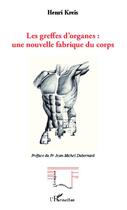 Couverture du livre « Les greffes d'organes : une nouvelles fabrique du corps » de Henri Kreis aux éditions Editions L'harmattan