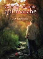 Couverture du livre « Comme un arbre qui marche » de Guy Lachenaud aux éditions Amalthee