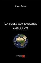 Couverture du livre « La fosse aux cadavres ambulants » de Cyrille Bakpah aux éditions Editions Du Net