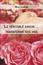 Couverture du livre « Le véritable amour transforme nos vies » de Milka Lafortune aux éditions Editions Du Net