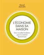 Couverture du livre « L'économie dans sa maison : Une nouvelle fondation pour la science économique » de Marcel Aucoin aux éditions Books On Demand