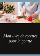 Couverture du livre « Mon livre de recettes pour la goutte » de Cedric Menard aux éditions Books On Demand