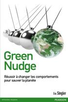 Couverture du livre « Green nudge : réussir à changer les comportements pour sauver la planète » de Eric Singler aux éditions Pearson