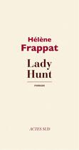 Couverture du livre « Lady Hunt » de Helene Frappat aux éditions Ditions Actes Sud
