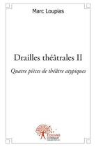 Couverture du livre « Drailles theatrales ii - quatre pieces de theatre atypiques » de Loupias Marc aux éditions Edilivre