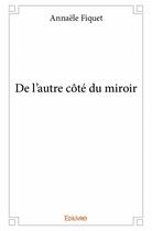 Couverture du livre « De l'autre côté du miroir » de Annaele Fiquet aux éditions Edilivre