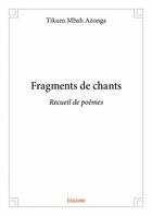 Couverture du livre « Fragments de chants » de Tikum Mbah Azonga aux éditions Edilivre