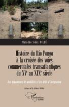 Couverture du livre « Histoire du Rio Pongo à la croisée des voies commerciales transatlantiques du XVe au XIXe siècle : Les dynamiques de mobilités et les défis d'intégration » de Maladho Siddy Balde aux éditions L'harmattan