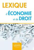 Couverture du livre « Lexique d'économie et de droit » de Jean-Philippe Zanco aux éditions Ellipses