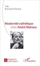 Couverture du livre « Modernité esthétique chez André Malraux » de Yulia Kovatcheva aux éditions L'harmattan
