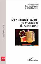 Couverture du livre « D'un écran à l'autre ; les mutations du spectateur » de  aux éditions L'harmattan