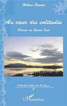 Couverture du livre « Au coeur des solitudes ; poèmes du grand sud » de Helene Savoie aux éditions L'harmattan