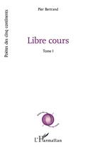 Couverture du livre « Libre cours t.1 » de Pier Bertrand aux éditions L'harmattan