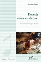Couverture du livre « Devenir musicien de pop : socialisation et musiques de niche » de Bertrand Ricard aux éditions L'harmattan