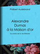 Couverture du livre « Alexandre Dumas à la Maison d'or » de Philibert Audebrand aux éditions Bnf Collection Ebooks