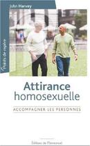 Couverture du livre « Attirance homosexuelle ; accompagner les personnes » de John Harvey aux éditions Emmanuel