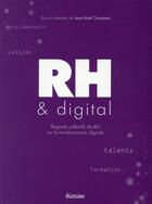 Couverture du livre « RH et digital ; regards collectifs de RH sur la transformation digitale » de Jean-Noel Chaintreuil et Benjamin Fouks et Andrea Goulet aux éditions Diateino