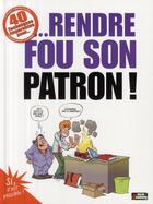 Couverture du livre « 40 techniques imparables pour... rendre fou son patron ! » de Dikeuss+Studiok aux éditions Glenat