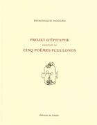 Couverture du livre « Projet d'épitaphe ; cinq poèmes plus longs » de Dominique Noguez aux éditions Editions Du Sandre
